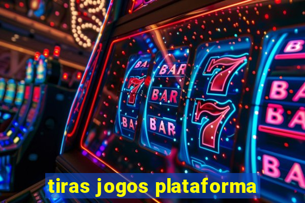 tiras jogos plataforma