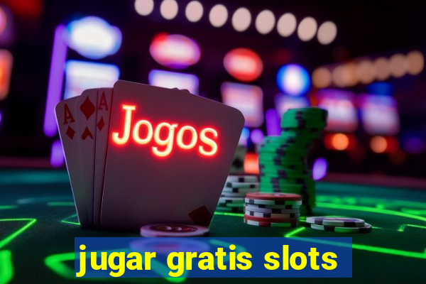 jugar gratis slots