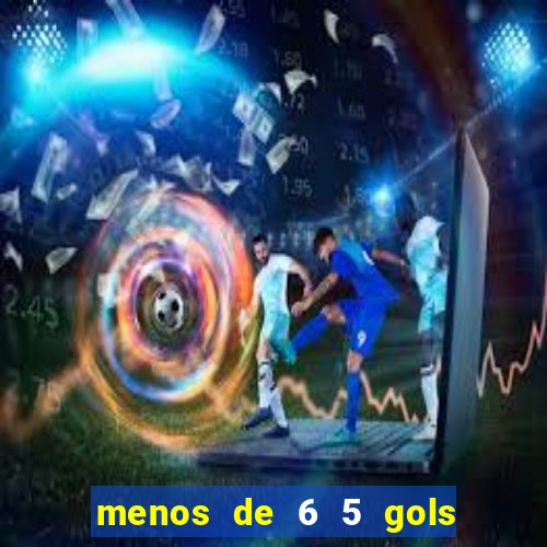 menos de 6 5 gols o que significa