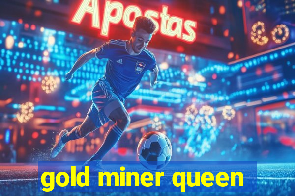 gold miner queen