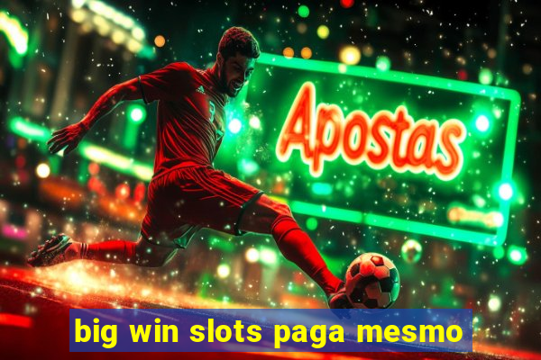 big win slots paga mesmo