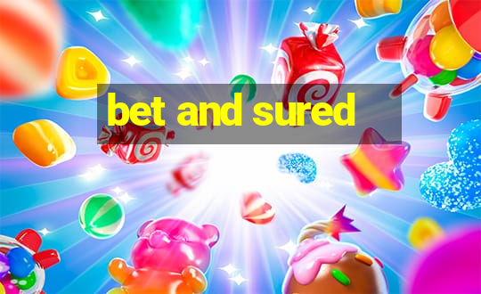 bet and sured