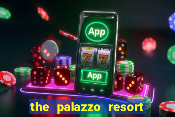 the palazzo resort hotel & casino