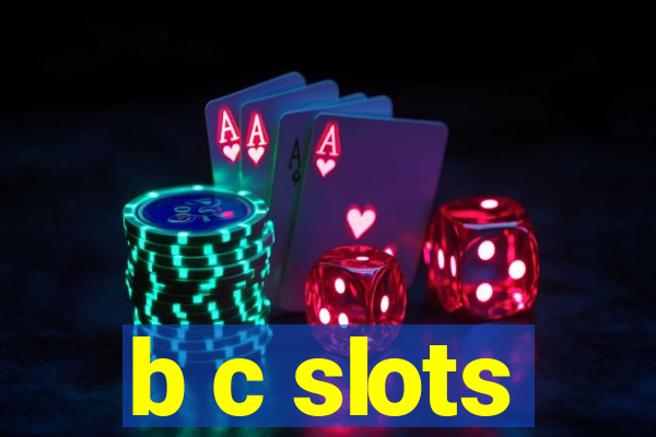 b c slots