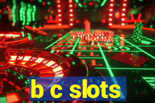 b c slots