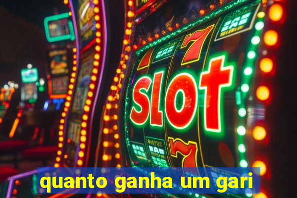 quanto ganha um gari