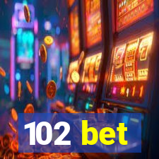 102 bet