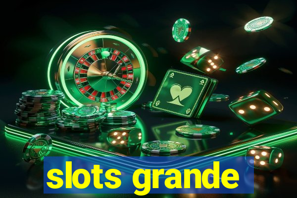 slots grande