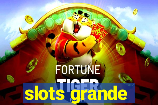 slots grande