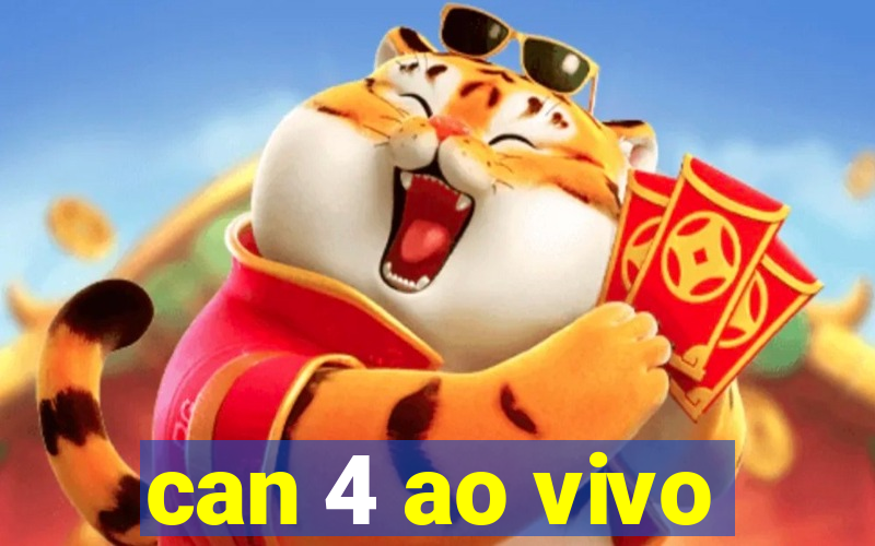 can 4 ao vivo