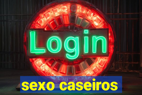 sexo caseiros