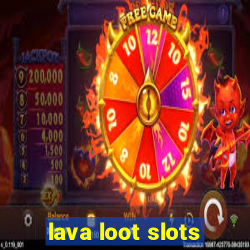 lava loot slots