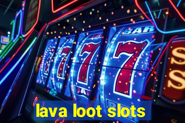 lava loot slots