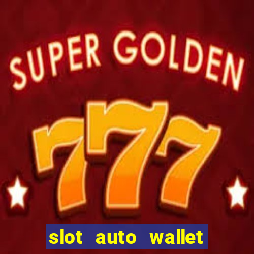 slot auto wallet ????? ???? true wallet