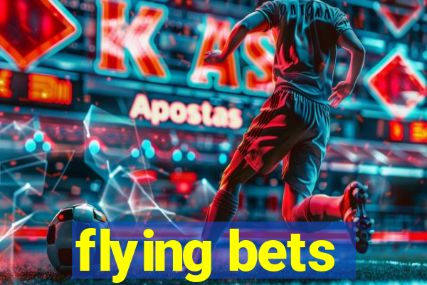 flying bets