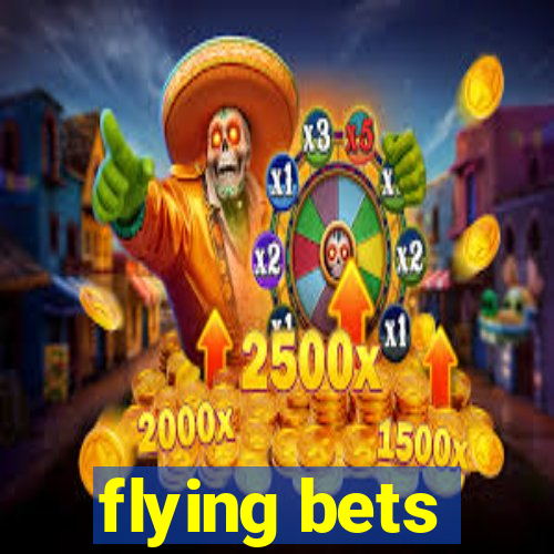 flying bets