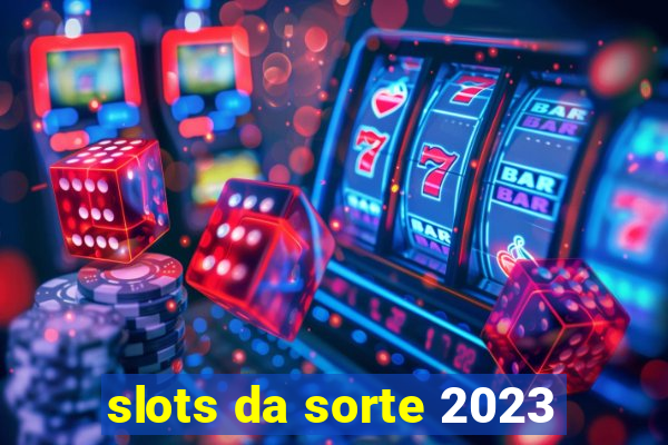 slots da sorte 2023