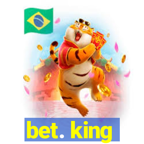 bet. king