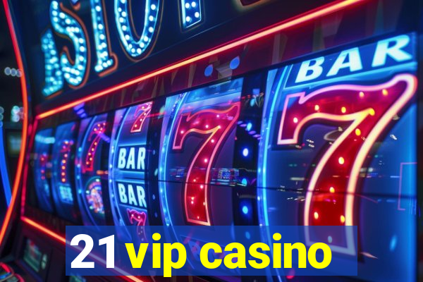 21 vip casino