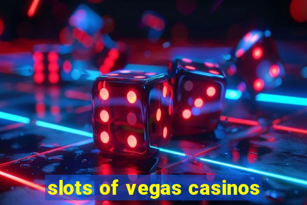 slots of vegas casinos