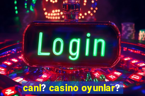 canl? casino oyunlar?