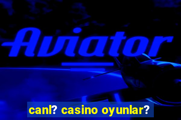 canl? casino oyunlar?