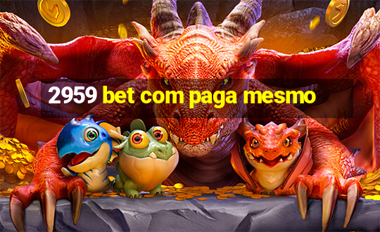 2959 bet com paga mesmo