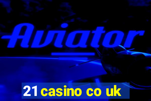 21 casino co uk