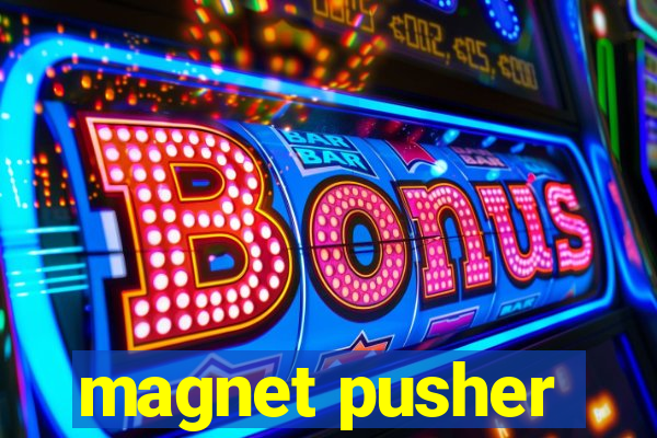 magnet pusher