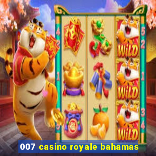 007 casino royale bahamas