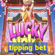 tipping bet