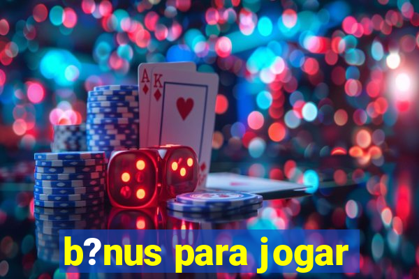 b?nus para jogar