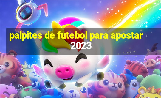 palpites de futebol para apostar 2023