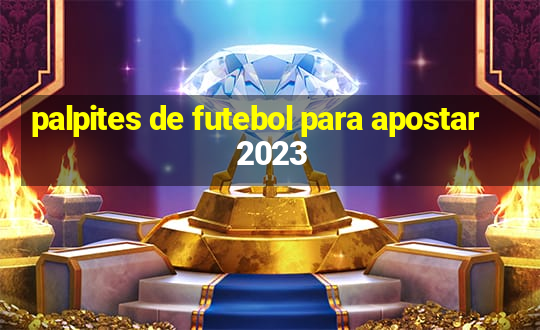 palpites de futebol para apostar 2023