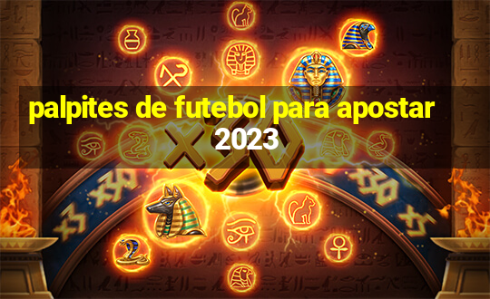 palpites de futebol para apostar 2023