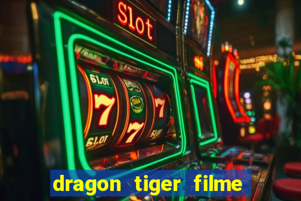 dragon tiger filme completo dublado online