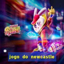 jogo do newcastle ao vivo