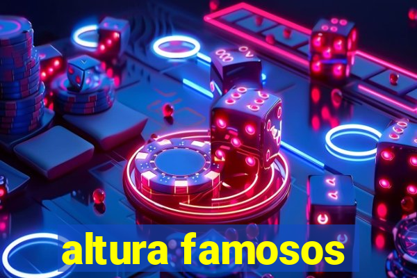 altura famosos