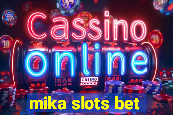 mika slots bet