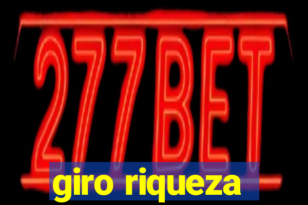 giro riqueza