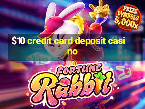 $10 credit card deposit casino