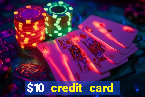 $10 credit card deposit casino