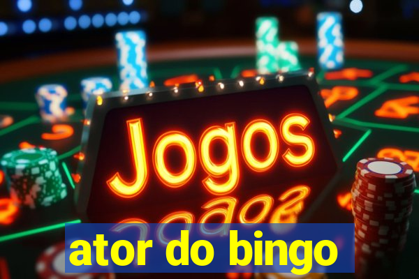 ator do bingo