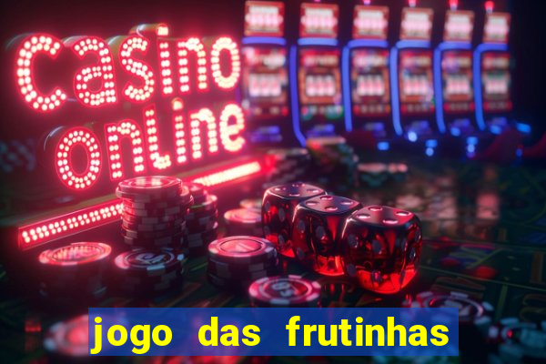 jogo das frutinhas que ganha dinheiro