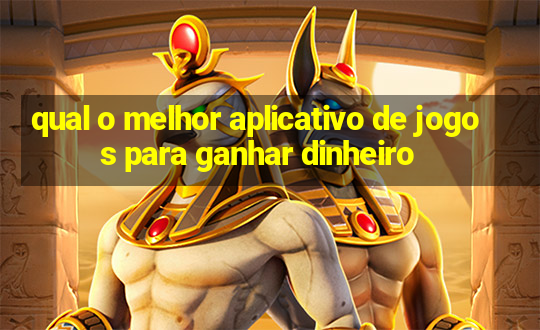 qual o melhor aplicativo de jogos para ganhar dinheiro