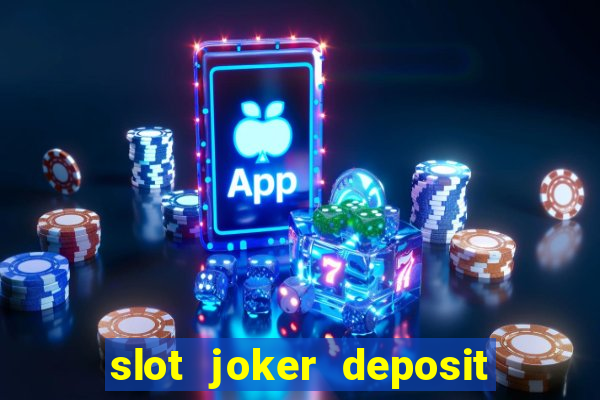 slot joker deposit pulsa tanpa potongan