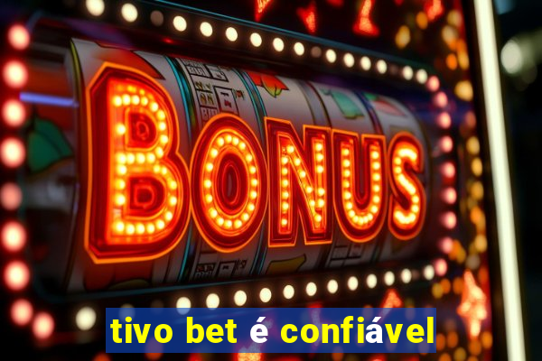 tivo bet é confiável