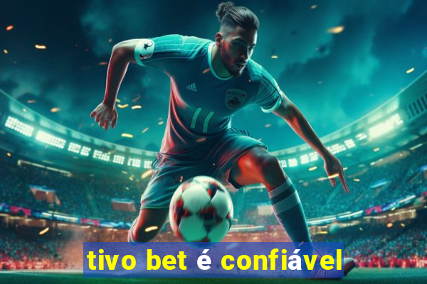 tivo bet é confiável