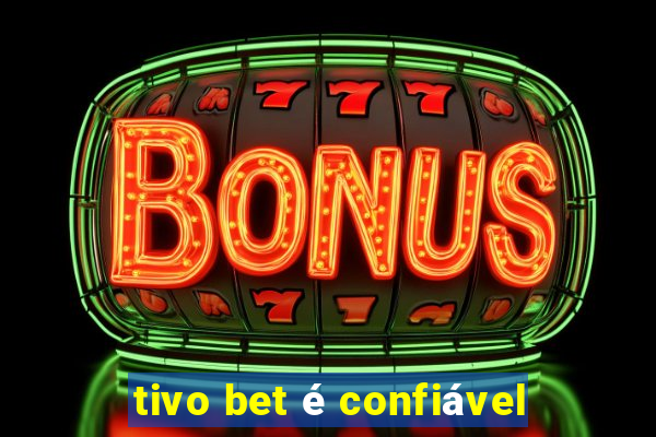 tivo bet é confiável