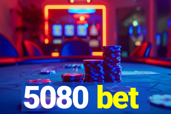 5080 bet